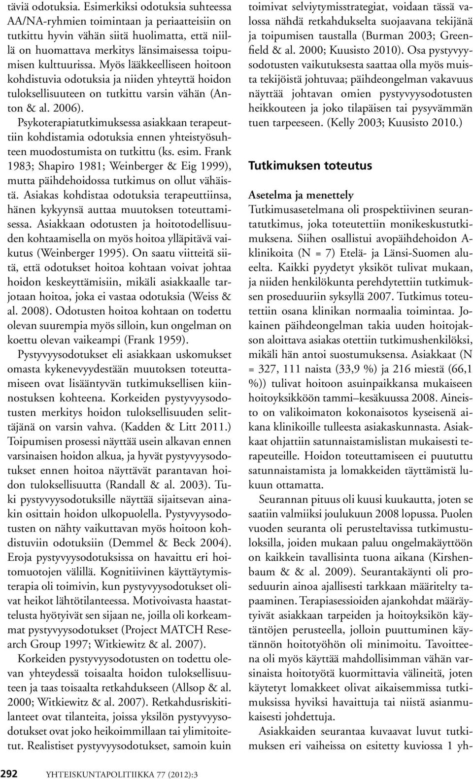 Myös lääkkeelliseen hoitoon kohdistuvia odotuksia ja niiden yhteyttä hoidon tuloksellisuuteen on tutkittu varsin vähän (Anton & al. 2006).