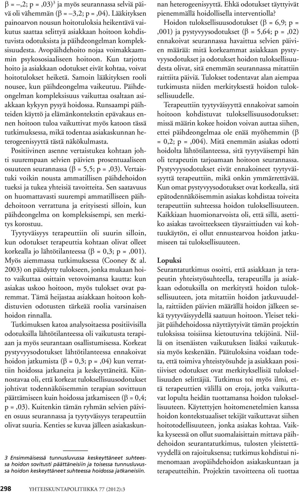 Avopäihdehoito nojaa voimakkaammin psykososiaaliseen hoitoon. Kun tarjottu hoito ja asiakkaan odotukset eivät kohtaa, voivat hoitotulokset heiketä.