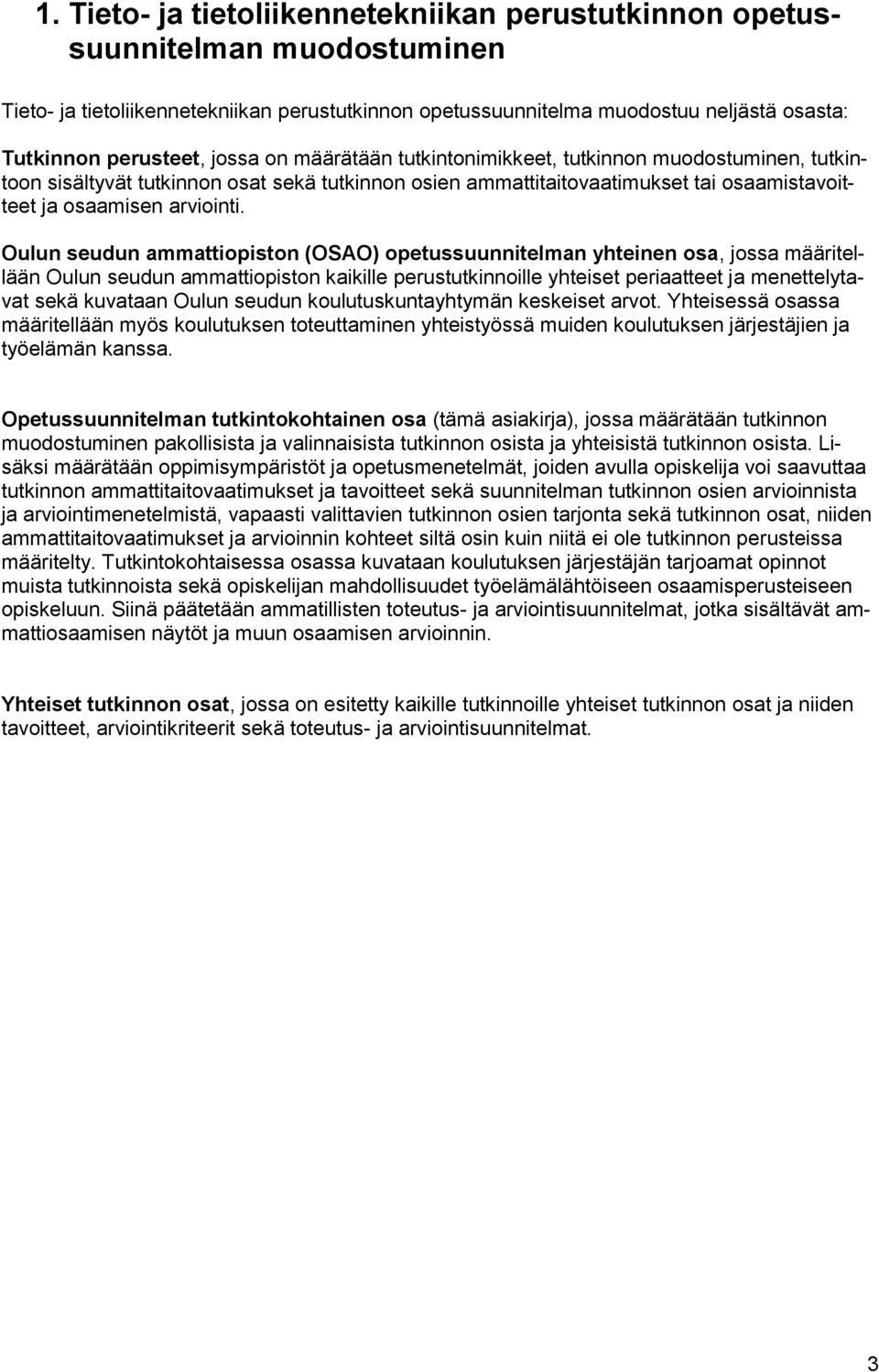 Oulun seudun ammattiopiston (OSAO) opetussuunnitelman yhteinen osa, jossa määritellään Oulun seudun ammattiopiston kaikille perustutkinnoille yhteiset periaatteet ja menettelytavat sekä kuvataan