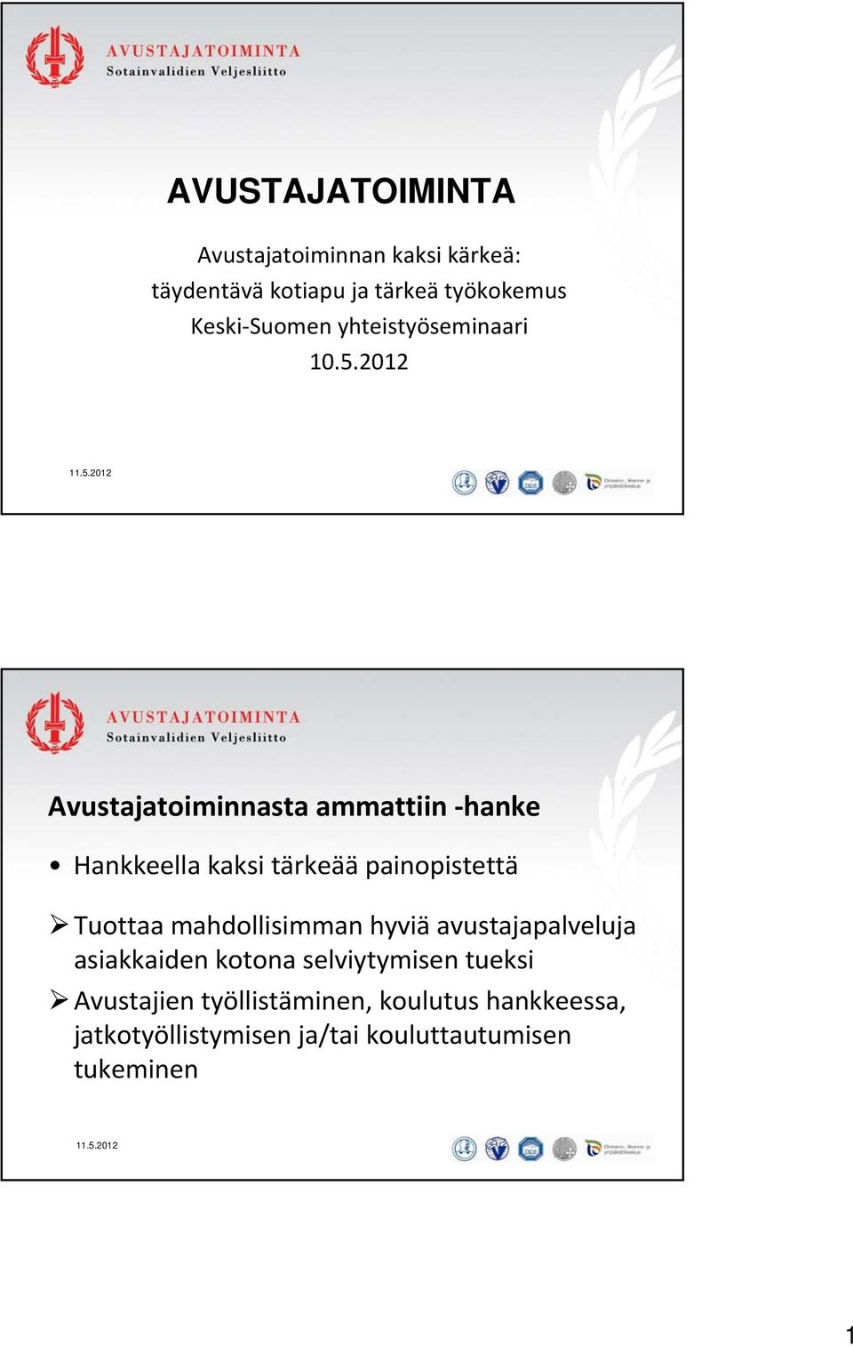 2012 Avustajatoiminnasta ammattiin hanke Hankkeella kaksi tärkeää painopistettä Tuottaa