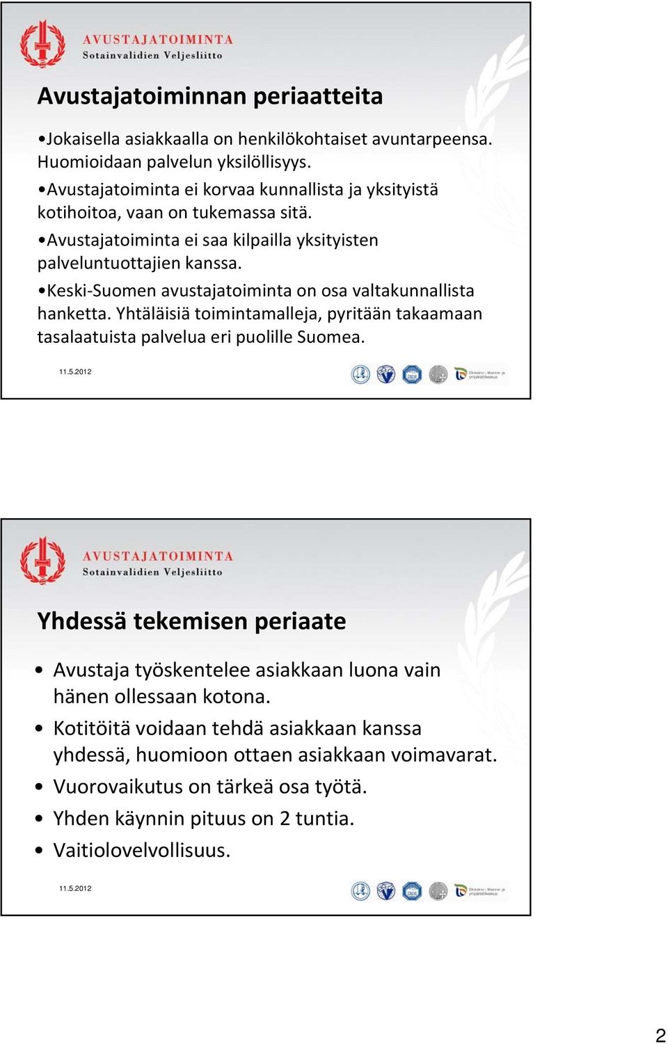 Keski Suomen avustajatoiminta on osa valtakunnallista hanketta. Yhtäläisiä toimintamalleja, pyritään takaamaan tasalaatuista palvelua eri puolille Suomea.