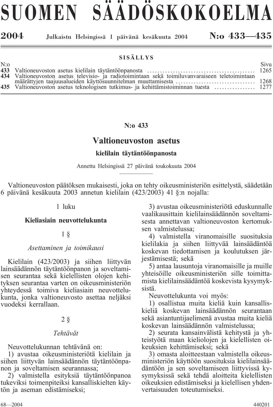 .. 1268 435 Valtioneuvoston asetus teknologisen tutkimus- ja kehittämistoiminnan tuesta.