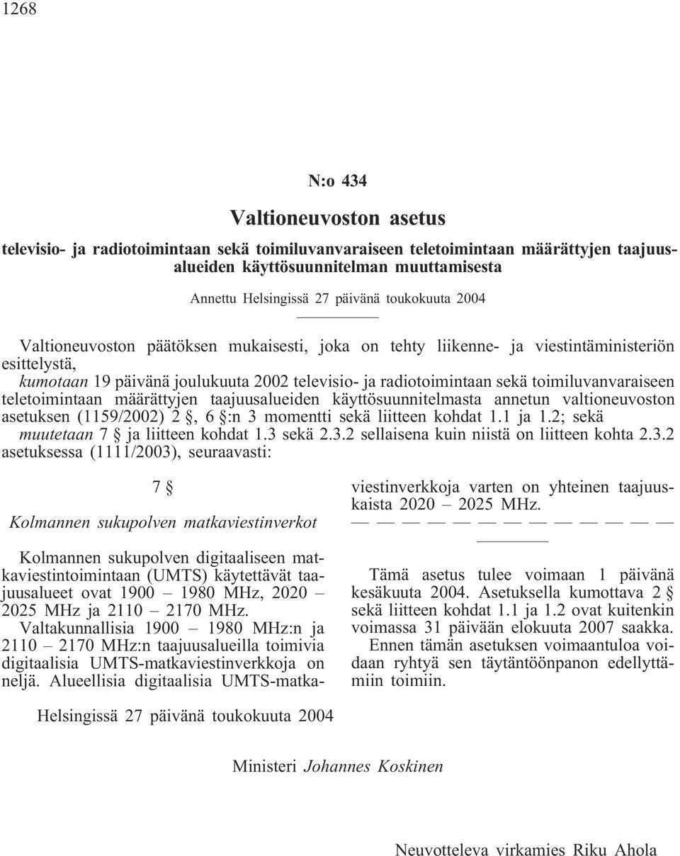 toimiluvanvaraiseen teletoimintaan määrättyjen taajuusalueiden käyttösuunnitelmasta annetun valtioneuvoston asetuksen (1159/2002) 2, 6 :n 3 momentti sekä liitteen kohdat 1.1 ja 1.