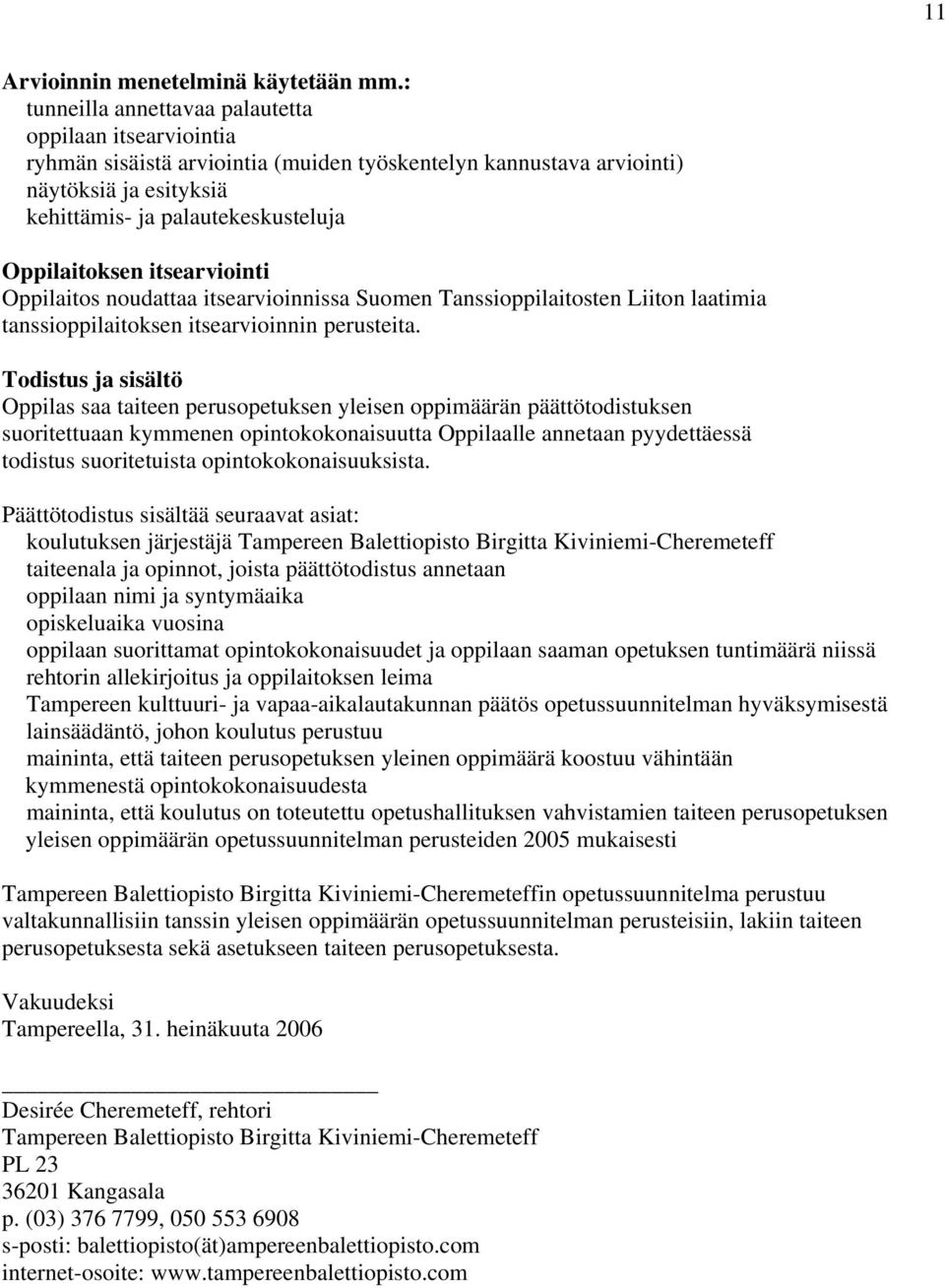 itsearviointi Oppilaitos noudattaa itsearvioinnissa Suomen Tanssioppilaitosten Liiton laatimia tanssioppilaitoksen itsearvioinnin perusteita.