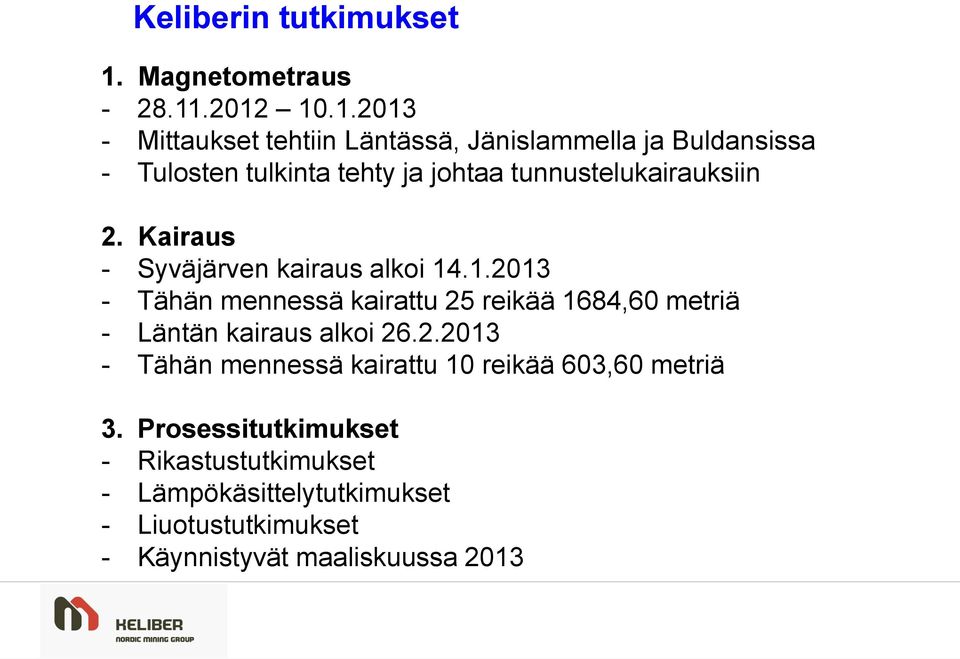 .2012 10.1.2013 - Mittaukset tehtiin Läntässä, Jänislammella ja Buldansissa - Tulosten tulkinta tehty ja johtaa