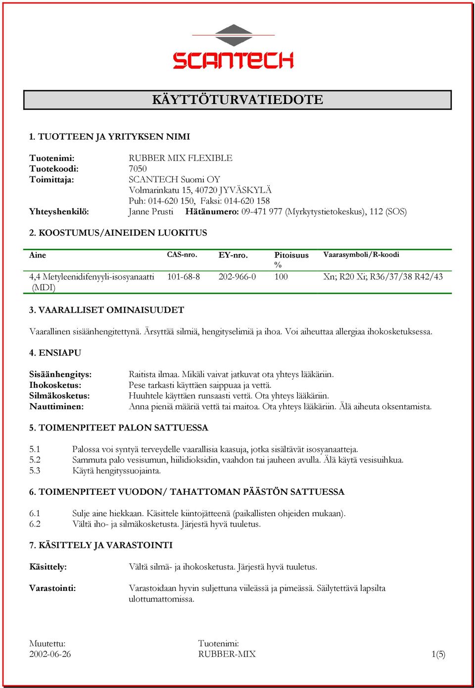 Hätänumero: 09-471 977 (Myrkytystietokeskus), 112 (SOS) 2. KOOSTUMUS/AINEIDEN LUOKITUS Aine CAS-nro. EY-nro.