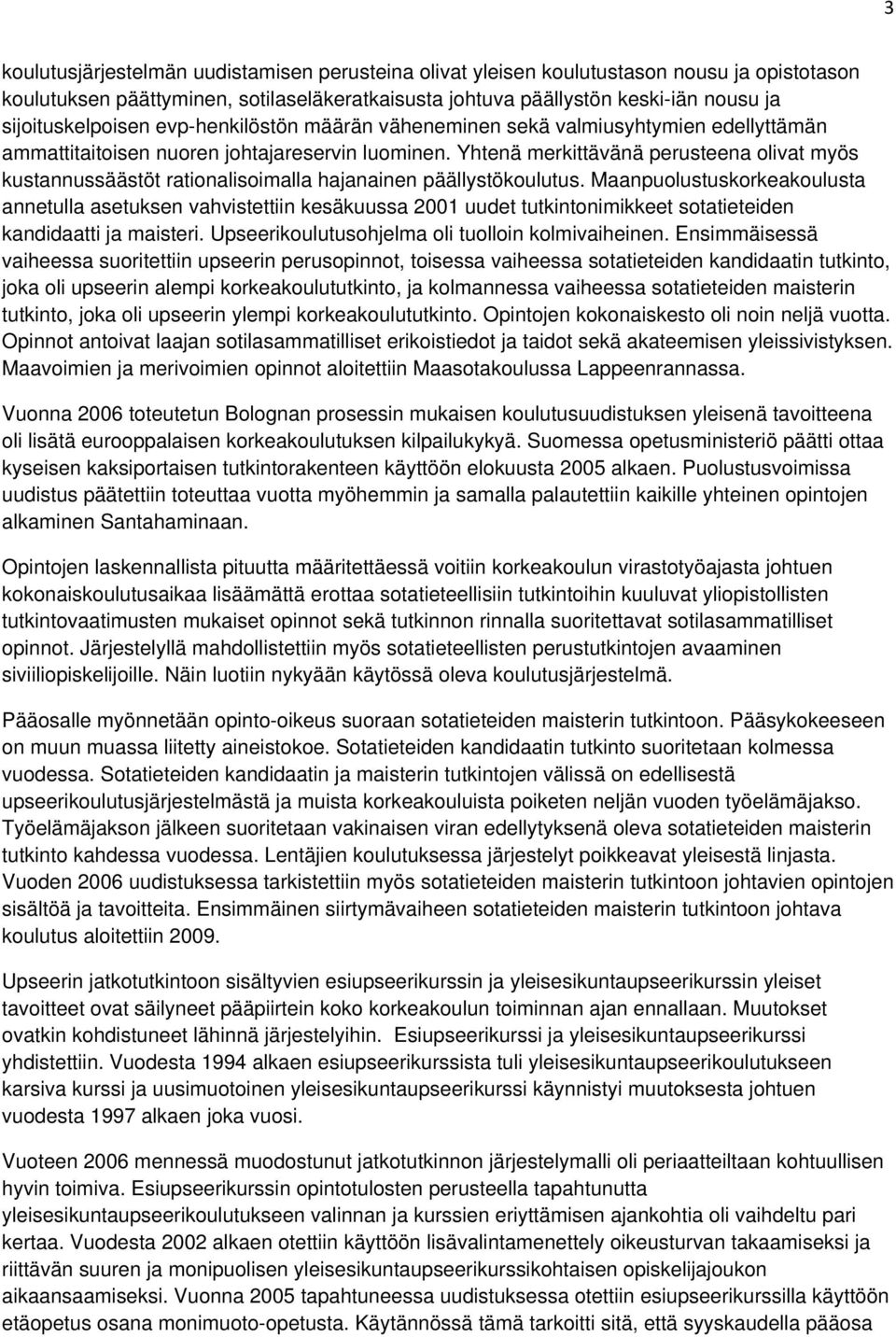 Yhtenä merkittävänä perusteena olivat myös kustannussäästöt rationalisoimalla hajanainen päällystökoulutus.