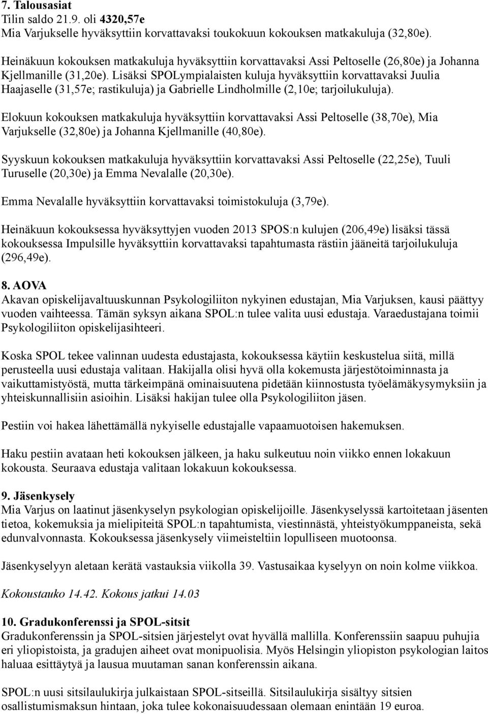 Lisäksi SPOLympialaisten kuluja hyväksyttiin korvattavaksi Juulia Haajaselle (31,57e; rastikuluja) ja Gabrielle Lindholmille (2,10e; tarjoilukuluja).