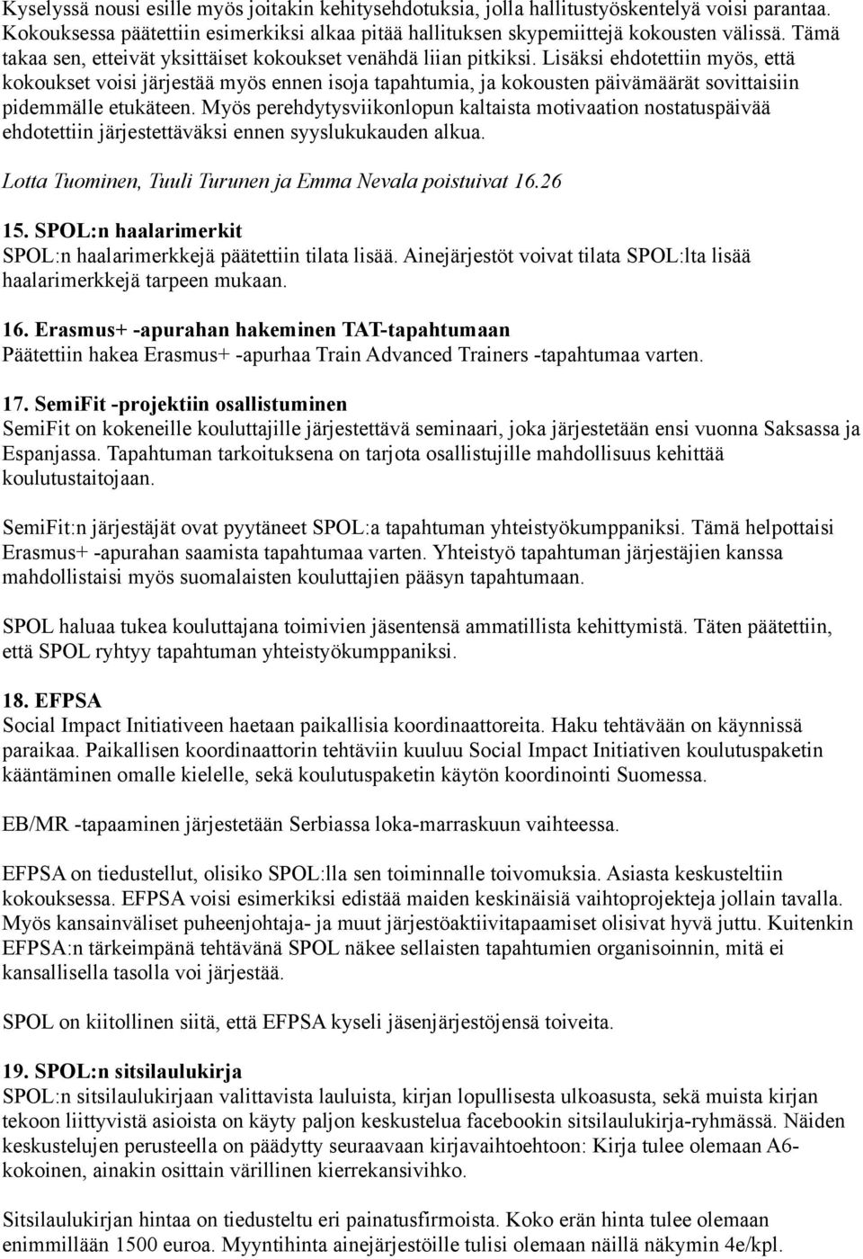 Lisäksi ehdotettiin myös, että kokoukset voisi järjestää myös ennen isoja tapahtumia, ja kokousten päivämäärät sovittaisiin pidemmälle etukäteen.