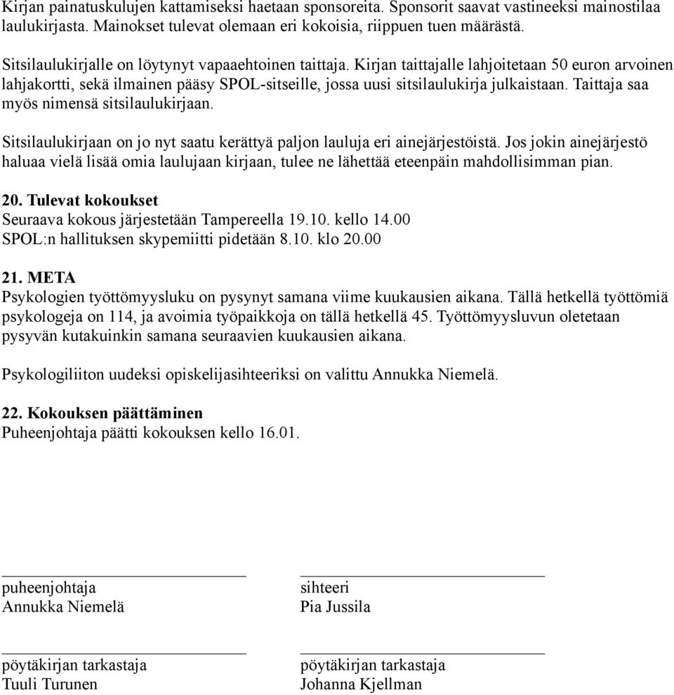 Taittaja saa myös nimensä sitsilaulukirjaan. Sitsilaulukirjaan on jo nyt saatu kerättyä paljon lauluja eri ainejärjestöistä.