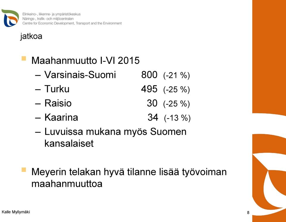 34 (-13 %) Luvuissa mukana myös Suomen kansalaiset