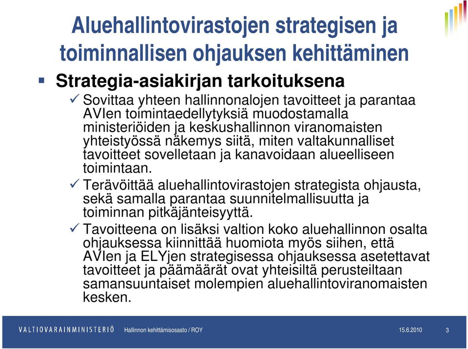 Terävöittää aluehallintovirastojen strategista ohjausta, sekä samalla parantaa suunnitelmallisuutta ja toiminnan pitkäjänteisyyttä.