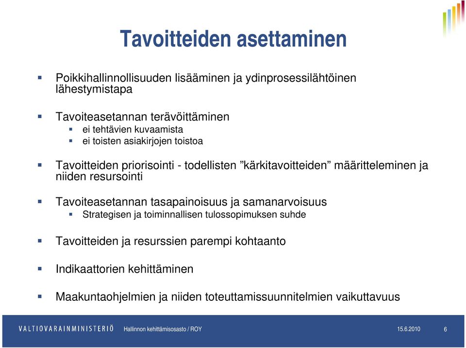 Tavoiteasetannan tasapainoisuus ja samanarvoisuus Strategisen ja toiminnallisen tulossopimuksen suhde Tavoitteiden ja resurssien parempi kohtaanto