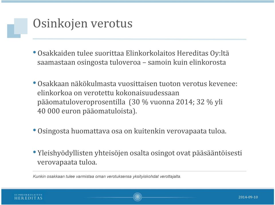 vuonna 2014; 32 % yli 40 000 euron pääomatuloista). Osingosta huomattava osa on kuitenkin verovapaata tuloa.