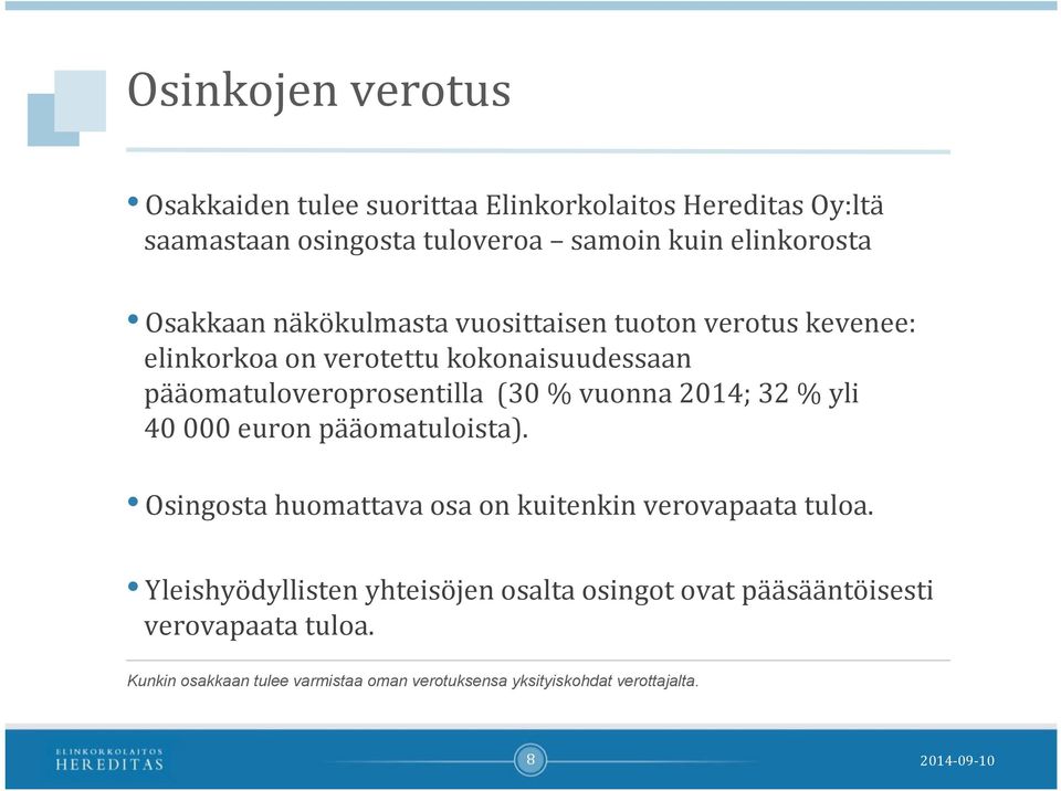 vuonna 2014; 32 % yli 40 000 euron pääomatuloista). Osingosta huomattava osa on kuitenkin verovapaata tuloa.