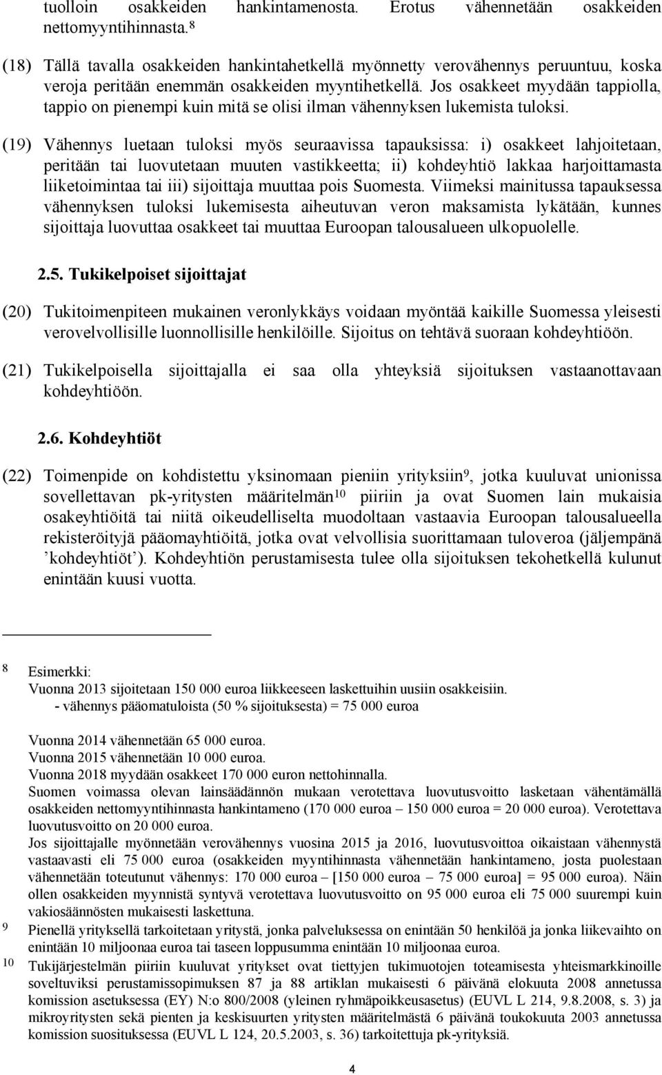 Jos osakkeet myydään tappiolla, tappio on pienempi kuin mitä se olisi ilman vähennyksen lukemista tuloksi.