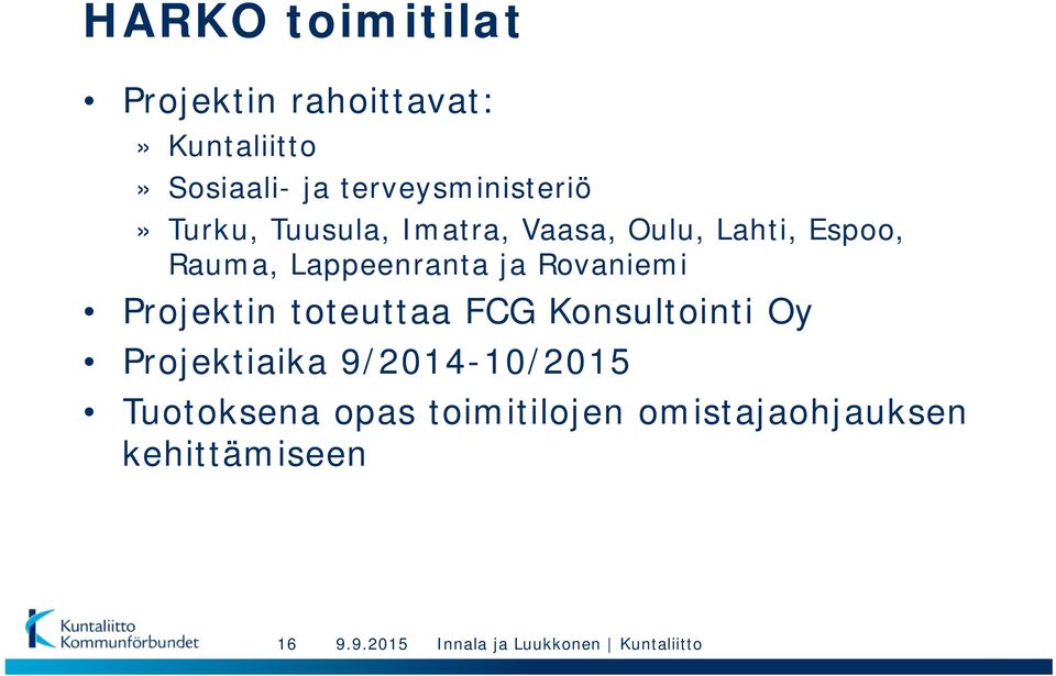 Rauma, Lappeenranta ja Rovaniemi Projektin toteuttaa FCG Konsultointi Oy