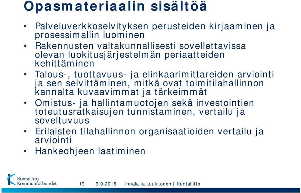 selvittäminen, mitkä ovat toimitilahallinnon kannalta kuvaavimmat ja tärkeimmät Omistus- ja hallintamuotojen sekä investointien