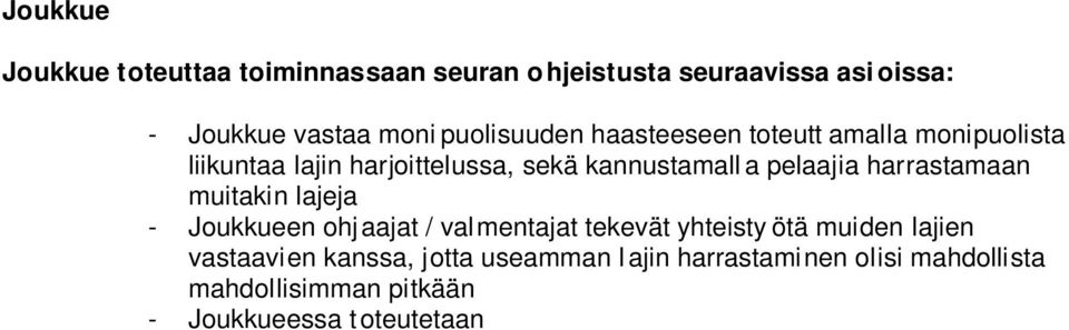 mahdollisimman pitkään - Joukkueessa t oteutetaan Reilun pelin ja Kaikki pelaa -ideologioita - Joukkueessa var mistetaan toiminnan ilmapiirin pysyminen hyvänä ja innostavana, huolehtimalla