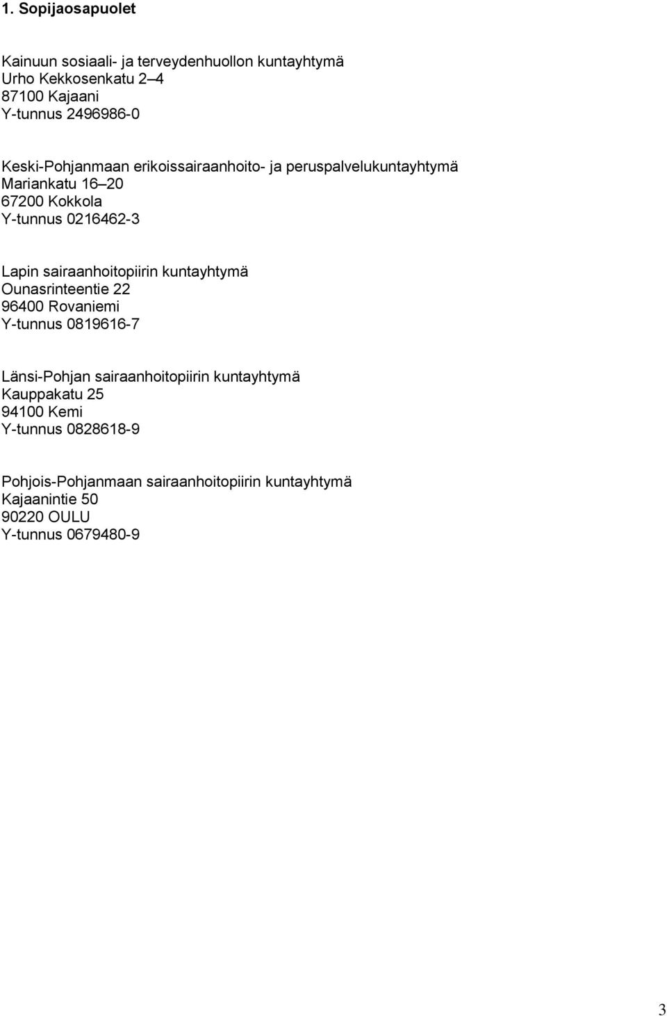 sairaanhoitopiirin kuntayhtymä Ounasrinteentie 22 96400 Rovaniemi Y-tunnus 0819616-7 Länsi-Pohjan sairaanhoitopiirin kuntayhtymä