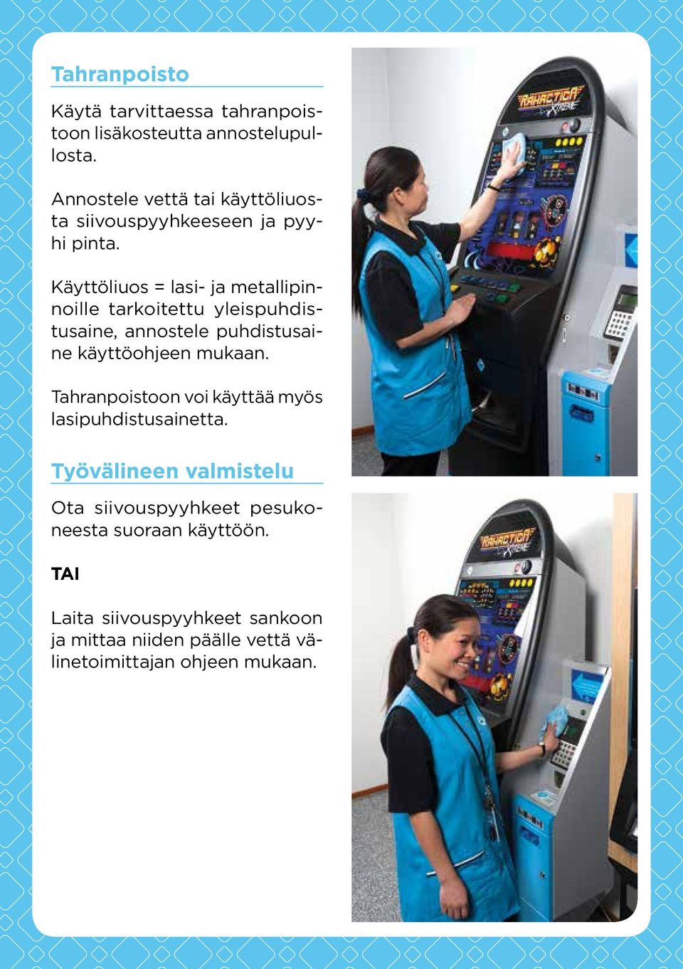 Käyttöliuos = lasi- ja metallipinnoille tarkoitettu yleispuhdistusaine, annostele puhdistusaine käyttöohjeen mukaan.