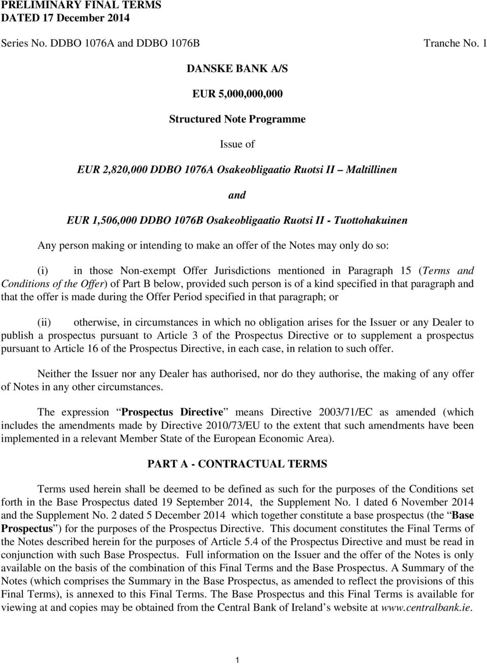 Tuottohakuinen Any person making or intending to make an offer of the Notes may only do so: (i) in those Non-exempt Offer Jurisdictions mentioned in Paragraph 15 (Terms and Conditions of the Offer)