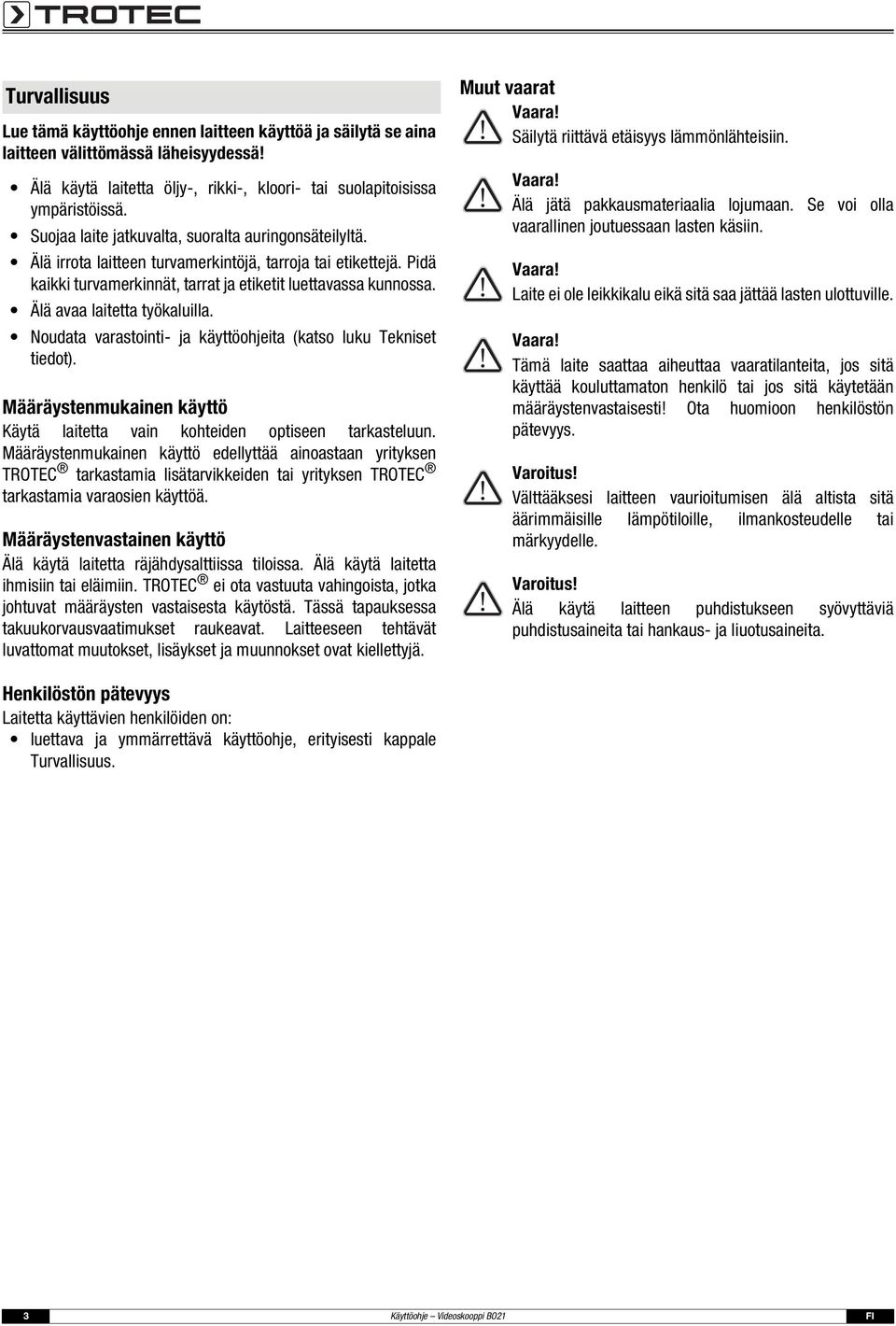 Älä avaa laitetta työkaluilla. Noudata varastointi- ja käyttöohjeita (katso luku Tekniset tiedot). Määräystenmukainen käyttö Käytä laitetta vain kohteiden optiseen tarkasteluun.