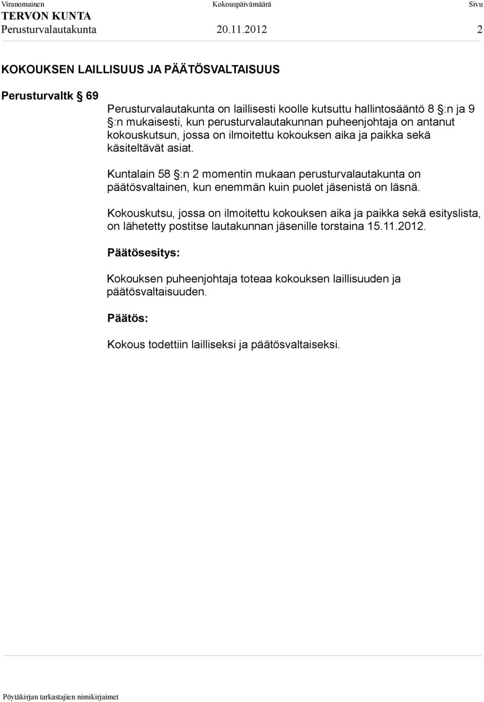 perusturvalautakunnan puheenjohtaja on antanut kokouskutsun, jossa on ilmoitettu kokouksen aika ja paikka sekä käsiteltävät asiat.