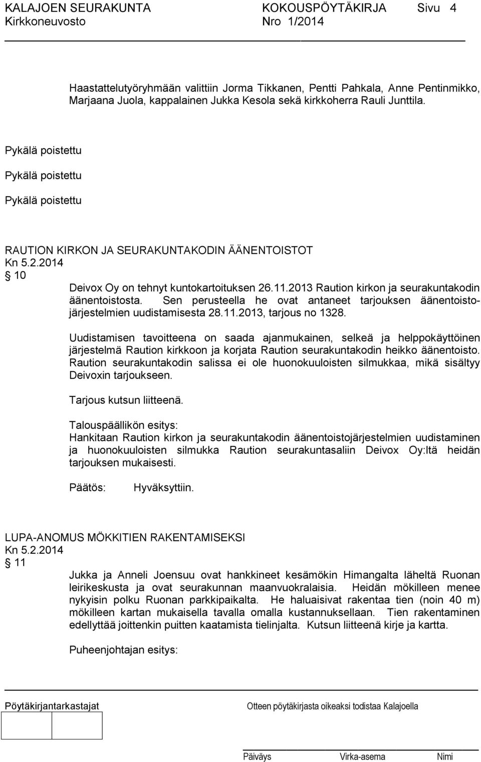 Sen perusteella he ovat antaneet tarjouksen äänentoistojärjestelmien uudistamisesta 28.11.2013, tarjous no 1328.