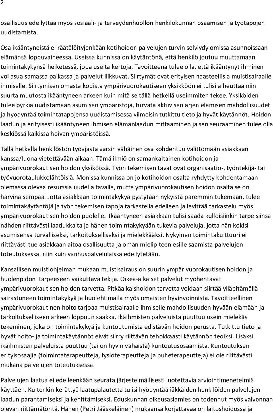 Useissa kunnissa on käytäntönä, että henkilö joutuu muuttamaan toimintakykynsä heiketessä, jopa useita kertoja.