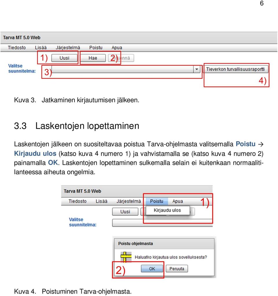 3 Laskentojen lopettaminen Laskentojen jälkeen on suositeltavaa poistua Tarva-ohjelmasta