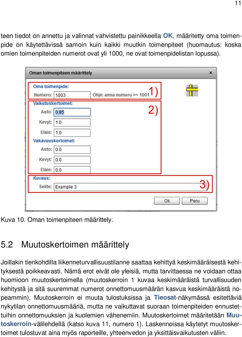 2 Muutoskertoimen määrittely Joillakin tienkohdilla liikenneturvallisuustilanne saattaa kehittyä keskimääräisestä kehityksestä poikkeavasti.