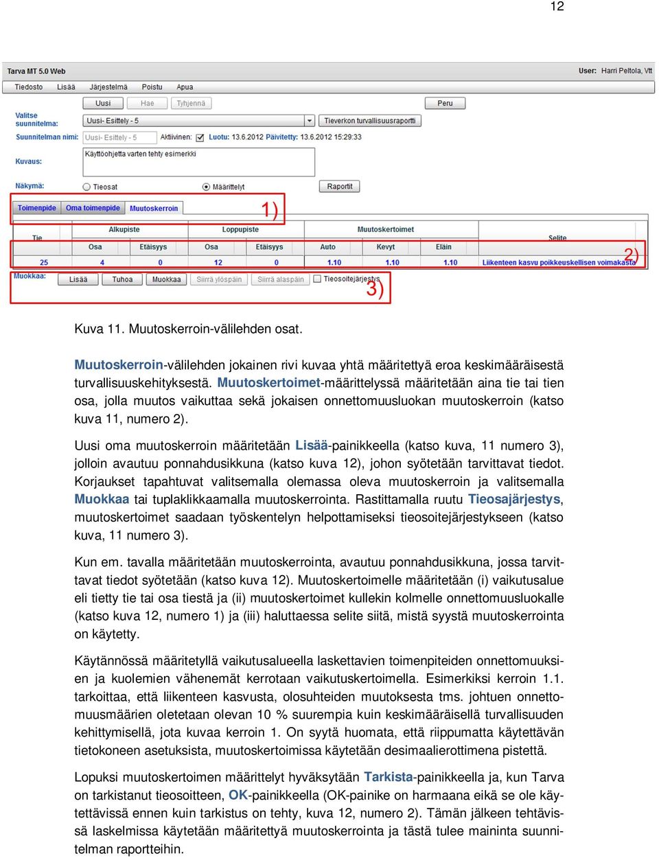 Uusi oma muutoskerroin määritetään Lisää-painikkeella (katso kuva, 11 numero 3), jolloin avautuu ponnahdusikkuna (katso kuva 12), johon syötetään tarvittavat tiedot.