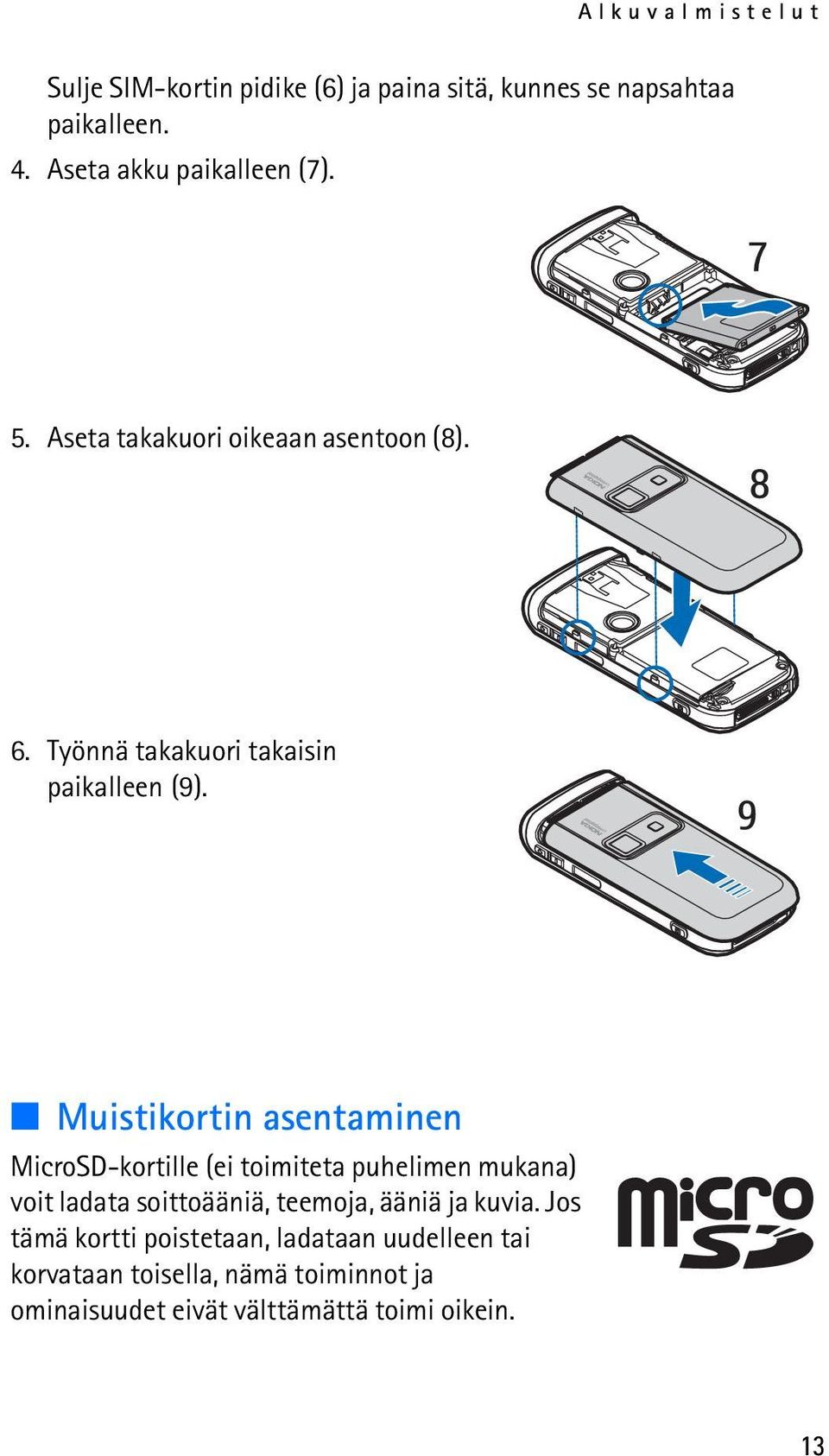 Muistikortin asentaminen MicroSD-kortille (ei toimiteta puhelimen mukana) voit ladata soittoääniä, teemoja, ääniä ja