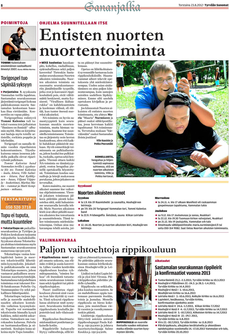 Sastamalan seurakunnnan järjestämä torigospel kokoaa paikkakunnan nuoria Sastamalan keskustaan hauskaa iltaa viettämään. Konserttiin on vapaa pääsy.