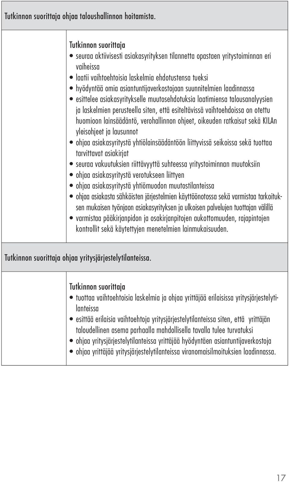 laadinnassa esittelee asiakasyritykselle muutosehdotuksia laatimiensa talousanalyysien ja laskelmien perusteella siten, että esiteltävissä vaihtoehdoissa on otettu huomioon lainsäädäntö,