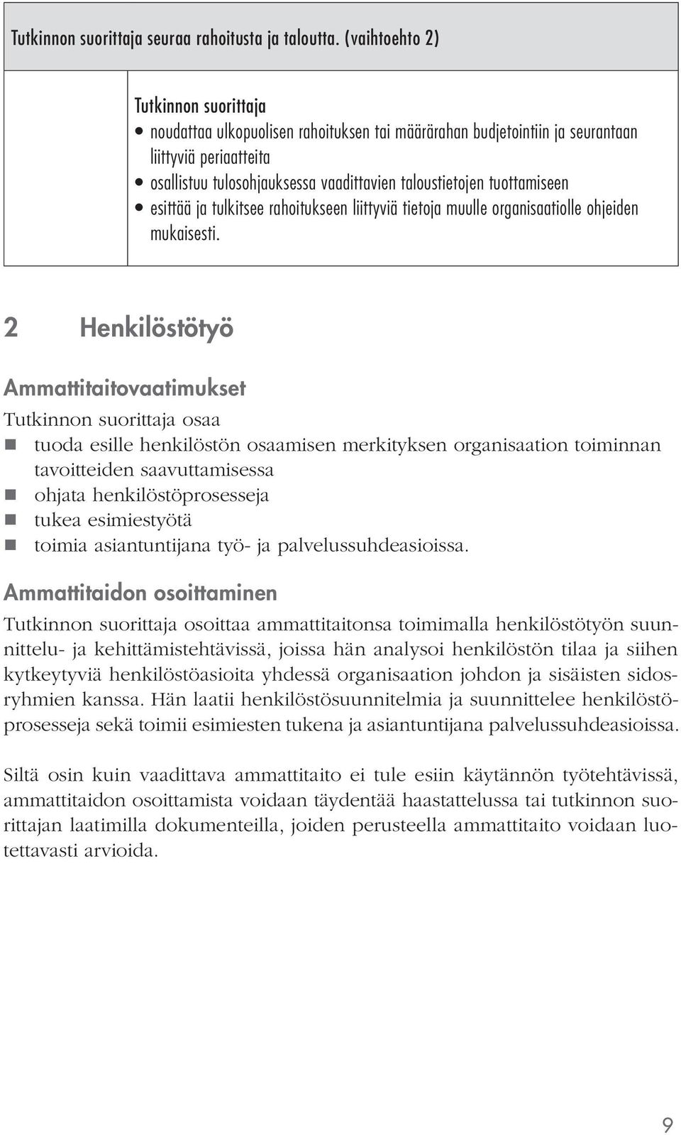 tulkitsee rahoitukseen liittyviä tietoja muulle organisaatiolle ohjeiden mukaisesti.