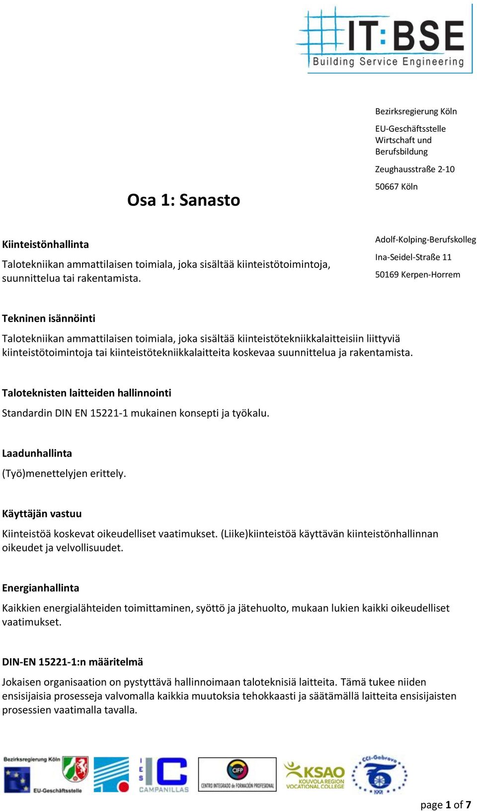 Adolf-Kolping-Berufskolleg Ina-Seidel-Straße 11 50169 Kerpen-Horrem Tekninen isännöinti Talotekniikan ammattilaisen toimiala, joka sisältää kiinteistötekniikkalaitteisiin liittyviä