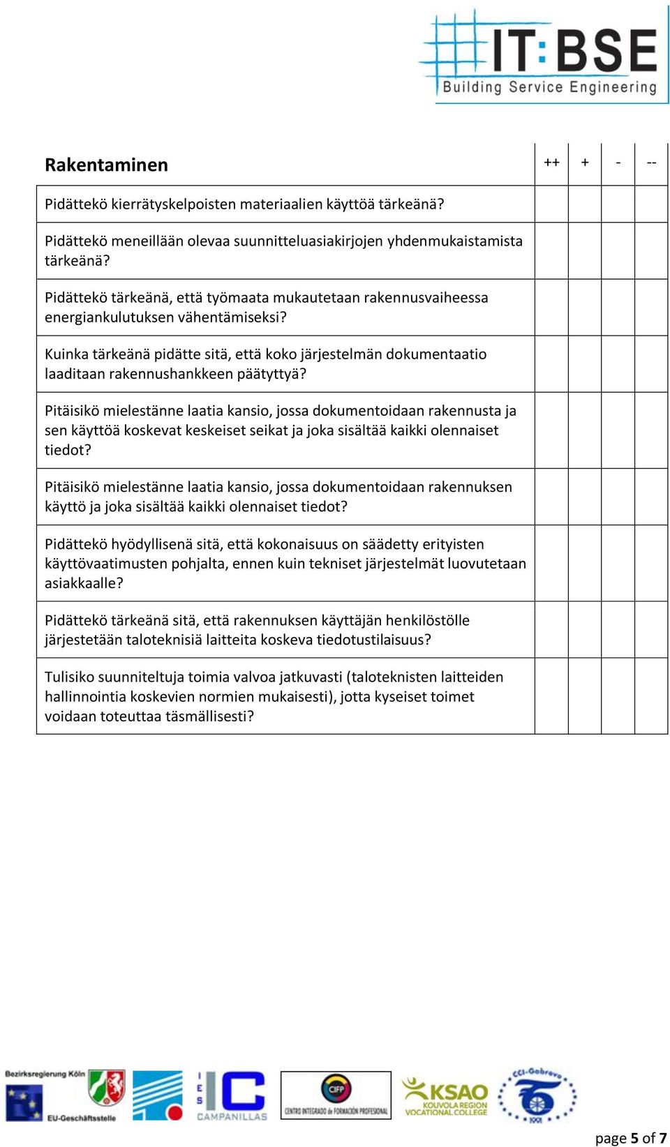 Kuinka tärkeänä pidätte sitä, että koko järjestelmän dokumentaatio laaditaan rakennushankkeen päätyttyä?