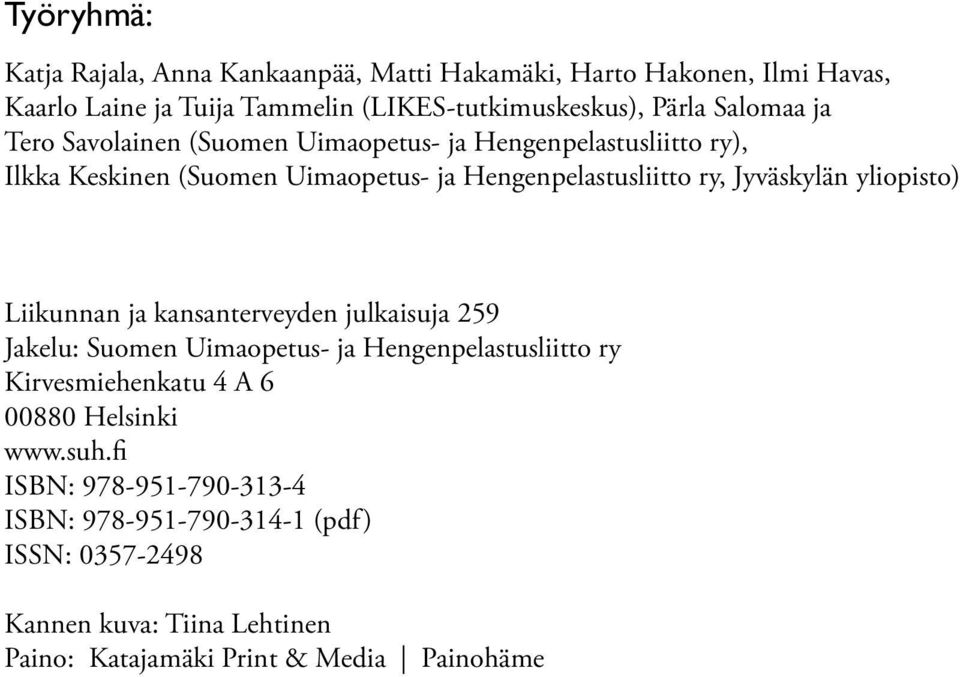 Jyväskylän yliopisto) Liikunnan ja kansanterveyden julkaisuja 259 Jakelu: Suomen Uimaopetus- ja Hengenpelastusliitto ry Kirvesmiehenkatu 4 A 6