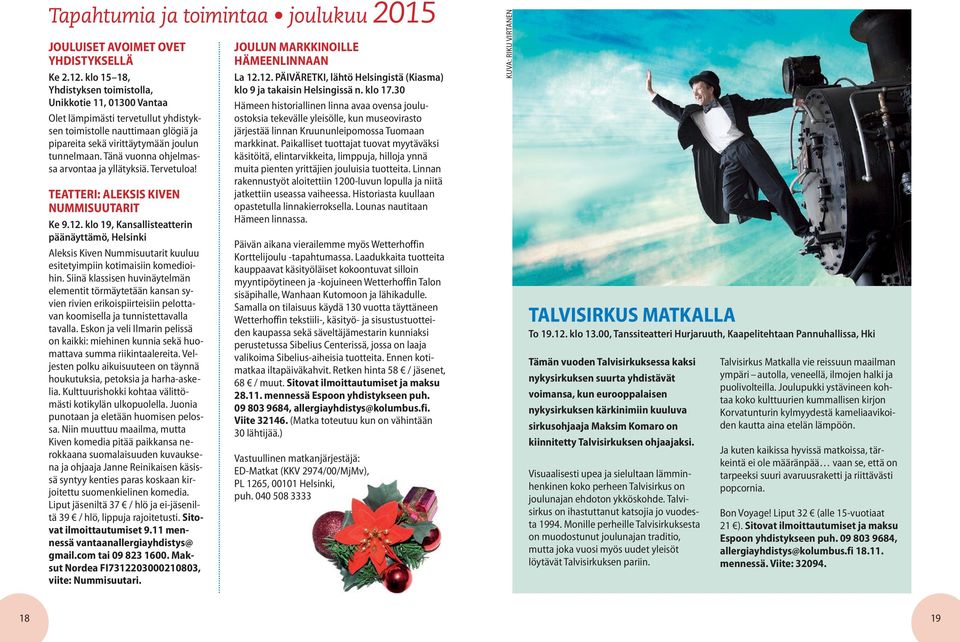 Tänä vuonna ohjelmassa arvontaa ja yllätyksiä. Tervetuloa! TEATTERI: ALEKSIS KIVEN NUMMISUUTARIT Ke 9.12.