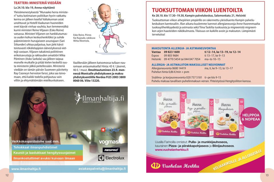 Ministeri Viljanen on hankkiutumassa uuden kohun keskushenkilöksi ja suhde pääministerin hunajaiseen avustajaan (Sari Siikander) uhkaa paljastua, kun järki kärsii toistuvasti rökäletappion
