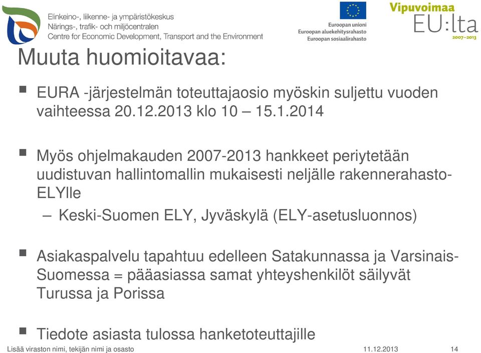 rakennerahasto- ELYlle Keski-Suomen ELY, Jyväskylä (ELY-asetusluonnos) Asiakaspalvelu tapahtuu edelleen Satakunnassa ja