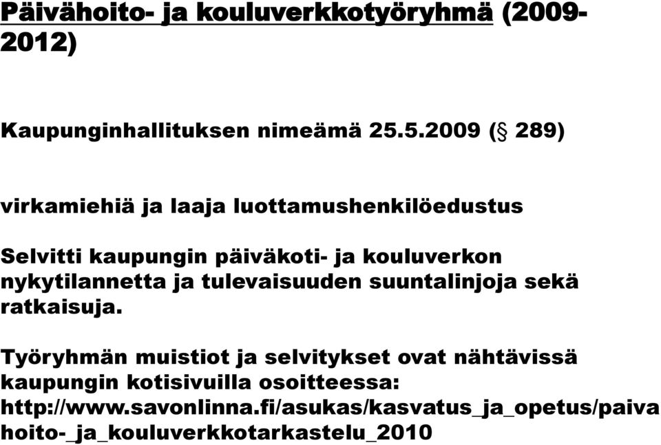 nykytilannetta ja tulevaisuuden suuntalinjoja sekä ratkaisuja.