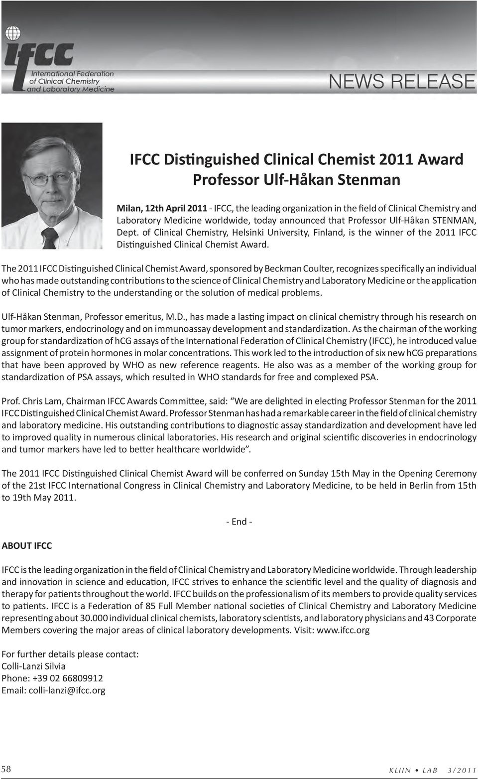 The 2011 IFCC Distinguished Clinical Chemist Award, sponsored by Beckman Coulter, recognizes specifically an individual who has made outstanding contributions to the science of Clinical Chemistry and