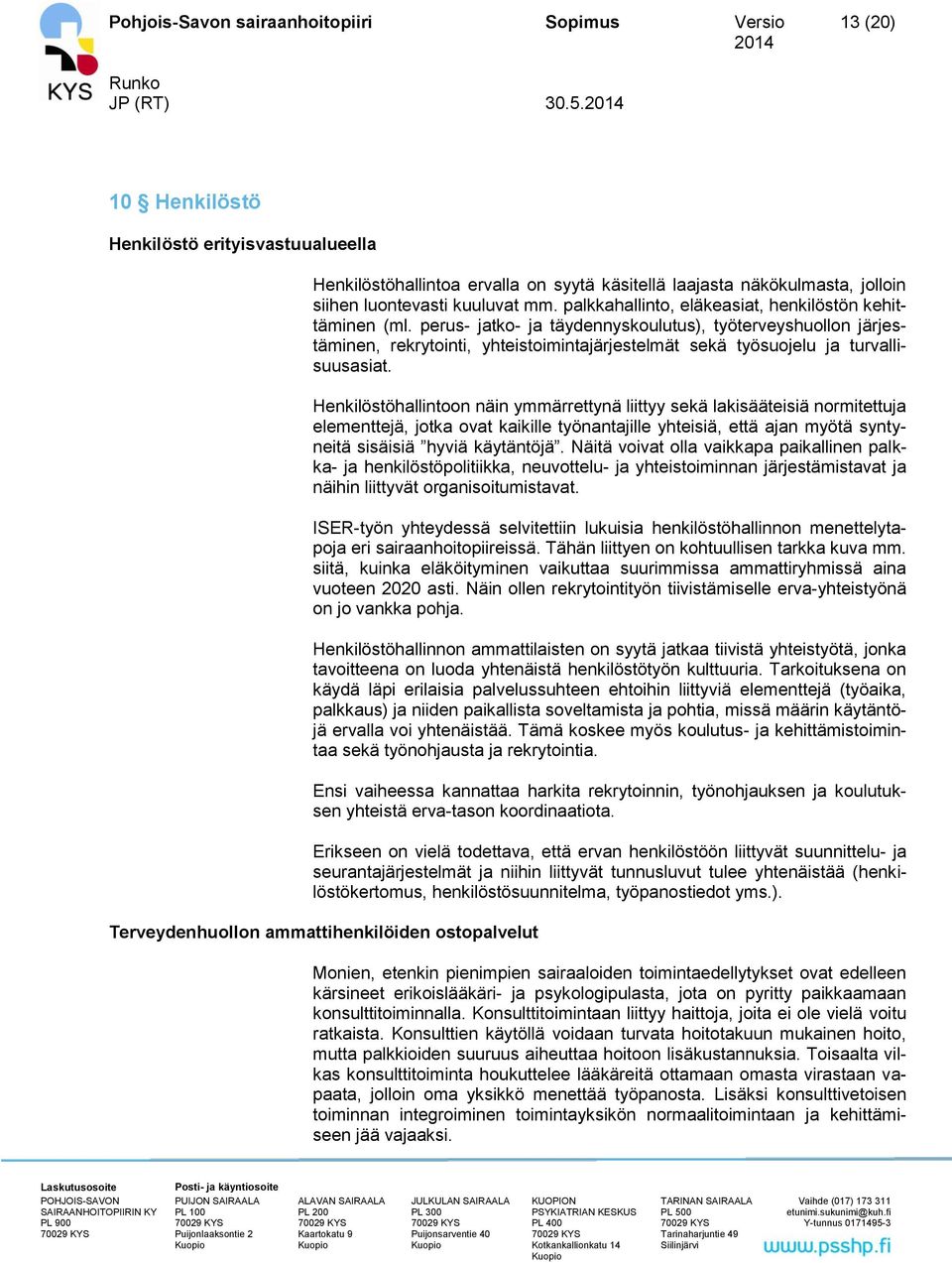 perus- jatko- ja täydennyskoulutus), työterveyshuollon järjestäminen, rekrytointi, yhteistoimintajärjestelmät sekä työsuojelu ja turvallisuusasiat.