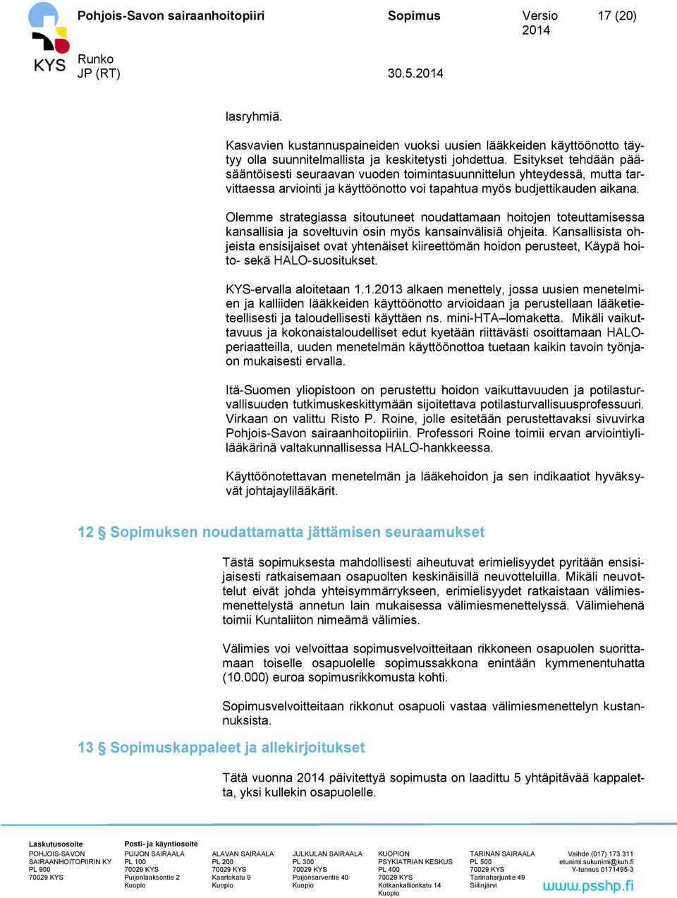 Olemme strategiassa sitoutuneet noudattamaan hoitojen toteuttamisessa kansallisia ja soveltuvin osin myös kansainvälisiä ohjeita.