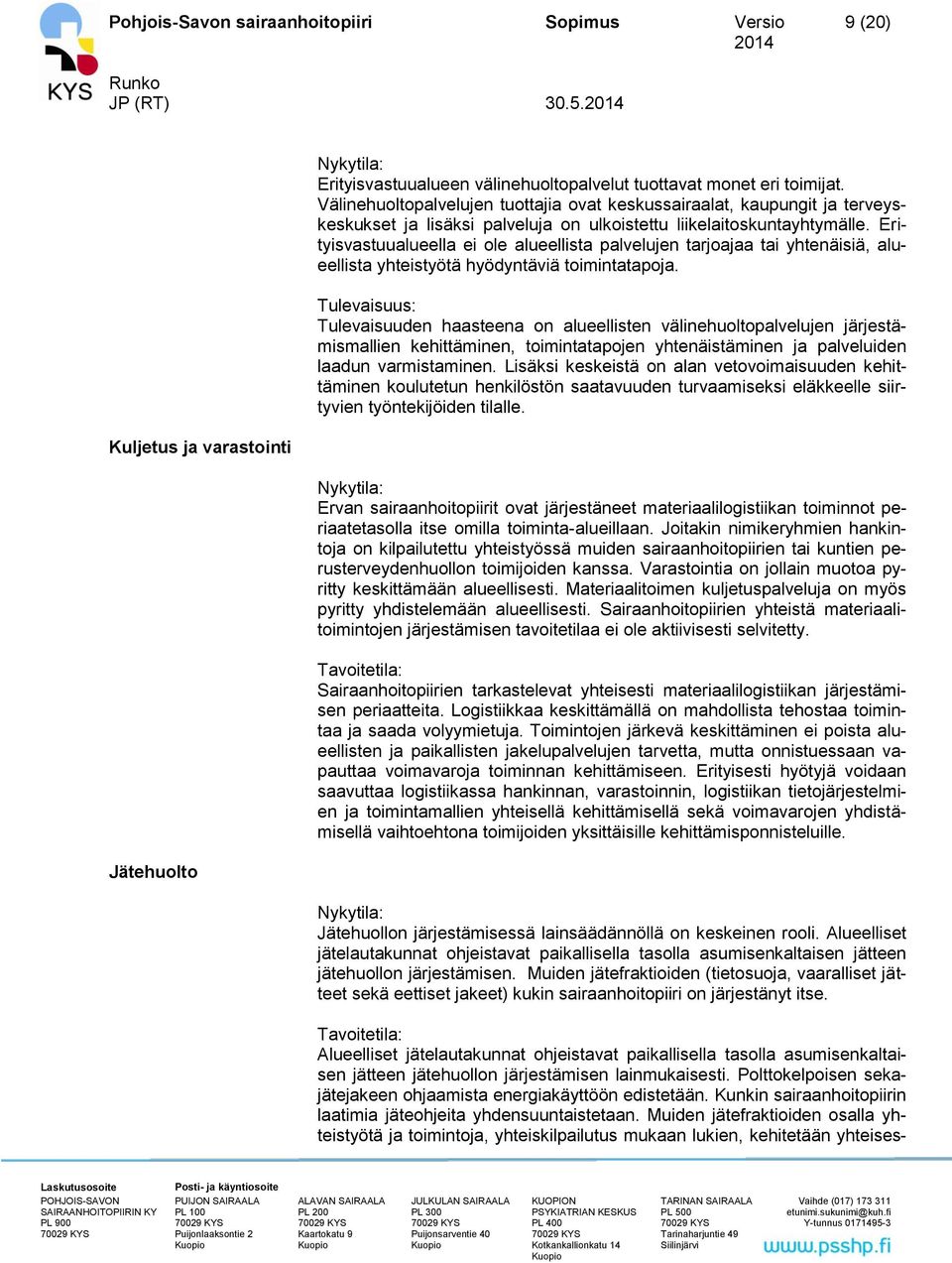 Erityisvastuualueella ei ole alueellista palvelujen tarjoajaa tai yhtenäisiä, alueellista yhteistyötä hyödyntäviä toimintatapoja.