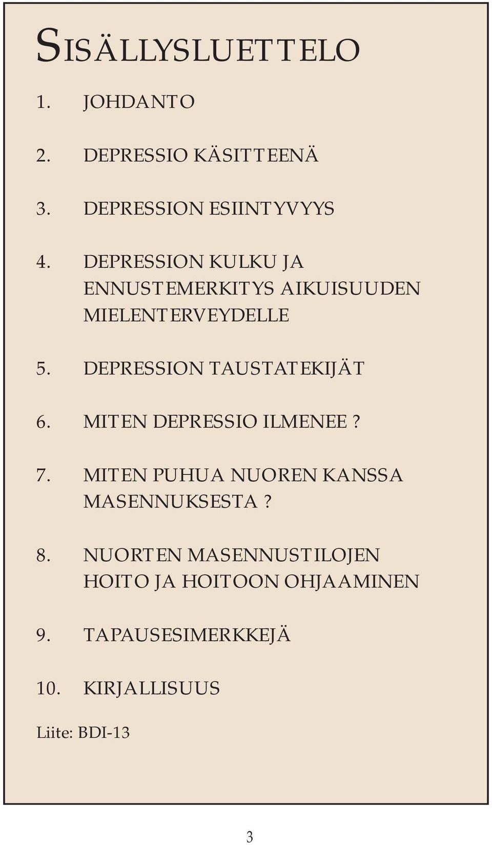 DEPRESSION TAUSTATEKIJÄT 6. MITEN DEPRESSIO ILMENEE? 7.