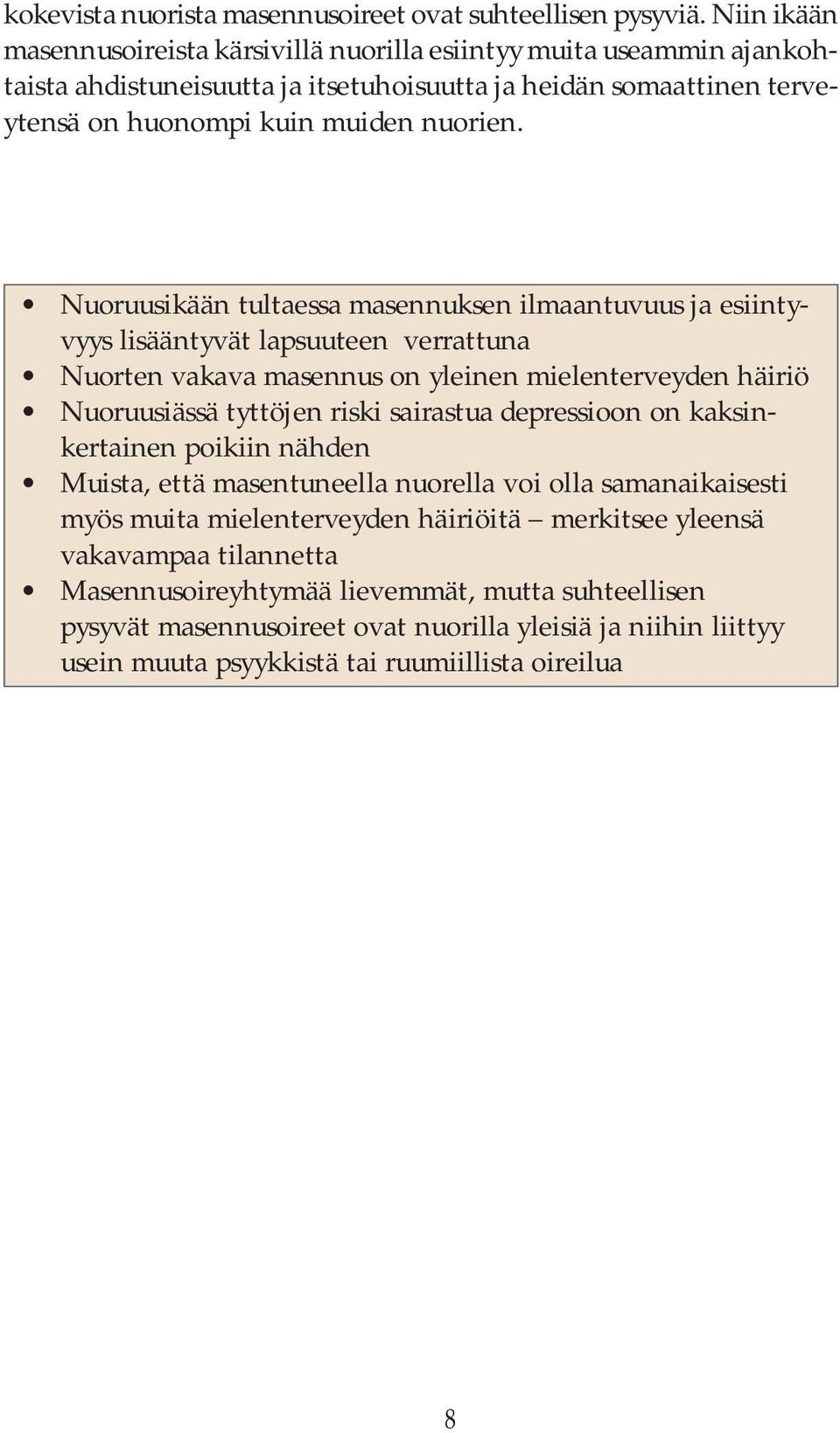 Nuoruusikään tultaessa masennuksen ilmaantuvuus ja esiintyvyys lisääntyvät lapsuuteen verrattuna Nuorten vakava masennus on yleinen mielenterveyden häiriö Nuoruusiässä tyttöjen riski sairastua